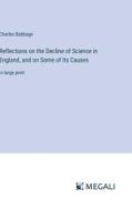 Reflections on the Decline of Science in England, and on Some of Its Causes di Charles Babbage edito da Megali Verlag