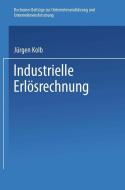 Industrielle Erlösrechnung - Grundlagen und Anwendung di Jürgen Kolb edito da Gabler Verlag