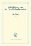 Politische Geschichte der Französischen Revolution di Alphonse Aulard edito da Duncker & Humblot