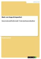 Innovationsfördernde Unternehmenskultur di Mark von Kopp-Krimpenfort edito da GRIN Verlag