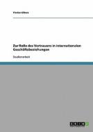 Zur Rolle des Vertrauens in internationalen Geschäftsbeziehungen di Florian Elbers edito da GRIN Publishing