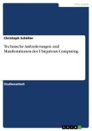 Technische Anforderungen Und Manifestationen Des Ubiquitous Computing di Christoph Scholler edito da Grin Verlag