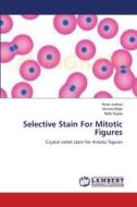 Selective Stain For Mitotic Figures di Kiran Jadhav, Ahmed Mujib, Nidhi Gupta edito da LAP Lambert Academic Publishing