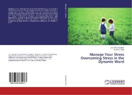 Manage Your Stress Overcoming Stress in the Dynamic Word di Jayendra Jarsaniya, Kamlesh Patel edito da LAP Lambert Academic Publishing