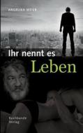 Ihr Nennt Es Leben di Angelika Meier edito da Books On Demand