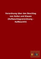 Verordnung über den Beschlag von Hufen und Klauen (Hufbeschlagverordnung - HufBeschlV) di Ohne Autor edito da Outlook Verlag