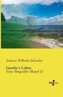 Goethe´s Leben di Johann Wilhelm Schaefer edito da Vero Verlag