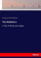 The Gladiators di George John Whyte-Melville edito da hansebooks