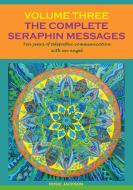 The Complete Seraphin Messages, Volume 3 di Rosie Jackson edito da Books on Demand