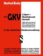 Das GKV Lügen und Rechtsbruch Kartell in der deutschen Staatsverwaltung di Manfred Binder edito da Books on Demand