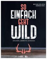 So einfach geht Wild di Keller, Andreas Seel edito da Heel Verlag GmbH