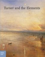 Turner And The Elements di Ortrud Westheider, Michael Philipp edito da Hirmer Verlag