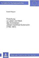Forschung zu Leben und Werk des Architekten Johann Gottfried Gutensohn (1792-1851) di Ewald Wegner edito da Lang, Peter GmbH