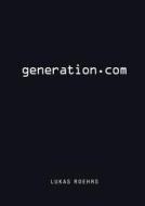 Generation.com di Birte Röhrs, Lukas Röhrs, Claudius Schikora edito da Books on Demand