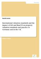 International valuation standards and the impact of IAS and Basel II on property valuation standards and practice in Ger di David Lorenz edito da Diplom.de