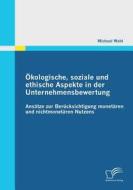Ökologische, soziale und ethische Aspekte in der Unternehmensbewertung di Michael Wahl edito da Diplomica Verlag