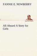 All Aboard A Story for Girls di Fannie E. Newberry edito da TREDITION CLASSICS