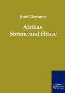Afrikas Ströme und Flüsse di Josef Chavanne edito da TP Verone Publishing