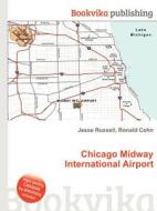 Chicago Midway International Airport di Jesse Russell, Ronald Cohn edito da Book On Demand Ltd.