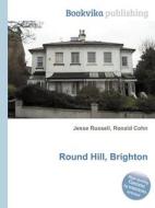 Round Hill, Brighton di Jesse Russell, Ronald Cohn edito da Book On Demand Ltd.