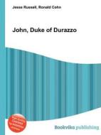 John, Duke Of Durazzo di Jesse Russell, Ronald Cohn edito da Book On Demand Ltd.