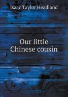 Our Little Chinese Cousin di Isaac Taylor Headland edito da Book On Demand Ltd.