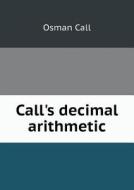 Call's Decimal Arithmetic di Osman Call edito da Book On Demand Ltd.