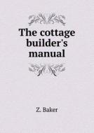 The Cottage Builder's Manual di Z Baker edito da Book On Demand Ltd.
