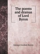 The poems and dramas of Lord Byron di George Gordon Byron edito da Book on Demand Ltd.