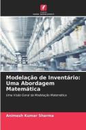 Modelação de Inventário: Uma Abordagem Matemática di Animesh Kumar Sharma edito da Edições Nosso Conhecimento