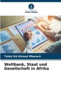 Weltbank, Staat und Gesellschaft in Afrika di Taleb Sid Ahmed Mbareck edito da Verlag Unser Wissen