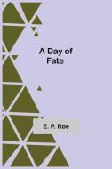 A Day of Fate di E. P. Roe edito da Alpha Editions