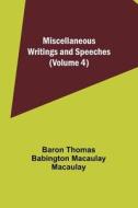 Miscellaneous Writings and Speeches (Volume 4) di Baron Thomas Macaulay edito da Alpha Editions