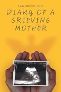 Diary of a Grieving Mother di Paula Hamilton-Smith edito da LMH PUB