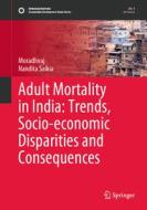 Adult Mortality in India: Trends, Socio-economic Disparities and Consequences di Nandita Saikia, Moradhvaj Dhakad edito da Springer Nature Singapore