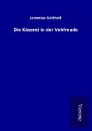 Die Käserei in der Vehfreude di Jeremias Gotthelf edito da TP Verone Publishing