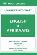 English-Afrikaans Learner's Dictionary (Arranged By Themes, Beginner Level) di Linguis Multi Linguis edito da Independently Published