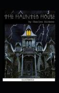 The Haunted House Illustrated di Charles Dickens edito da Independently Published