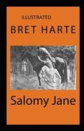 Salomy Jane Illustrated di Bret Harte edito da Independently Published