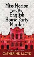 Miss Morton and the English House Party Murde di Catherine Lloyd edito da BLACKWELL NORTH AMERICA