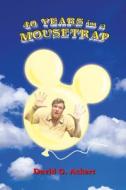 40 Years in a Mousetrap di David G. Ackert edito da Theme Park Press