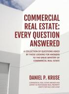 Commercial Real Estate: Every Question Answered di Daniel Kruse edito da LIGHTNING SOURCE INC
