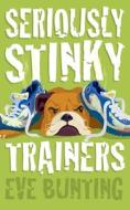 Seriously Stinky Trainers di Eve Bunting edito da Harpercollins Publishers