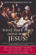 What Have They Done with Jesus? di Ben Witherington edito da HarperOne