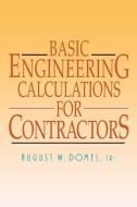 Basic Engineering Calculations for Contractors di August W. Domel edito da MCGRAW HILL BOOK CO