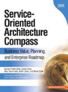 Service-Oriented Architecture Compass: Business Value, Planning, and Enterprise Roadmap di Norbert Bieberstein, Sanjay Bose, Marc Fiammante edito da IBM Press