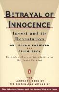 Betrayal of Innocence: Incest and Its Devastation di Susan Forward, Craig Buck edito da PENGUIN GROUP