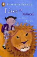 Lion at School and Other Stories di Philippa Pearce edito da Penguin Books Ltd