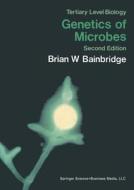 Genetics of Microbes di Brian W. Bainbridge edito da Springer US