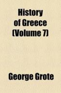 History Of Greece (volume 7) di George Grote edito da General Books Llc
